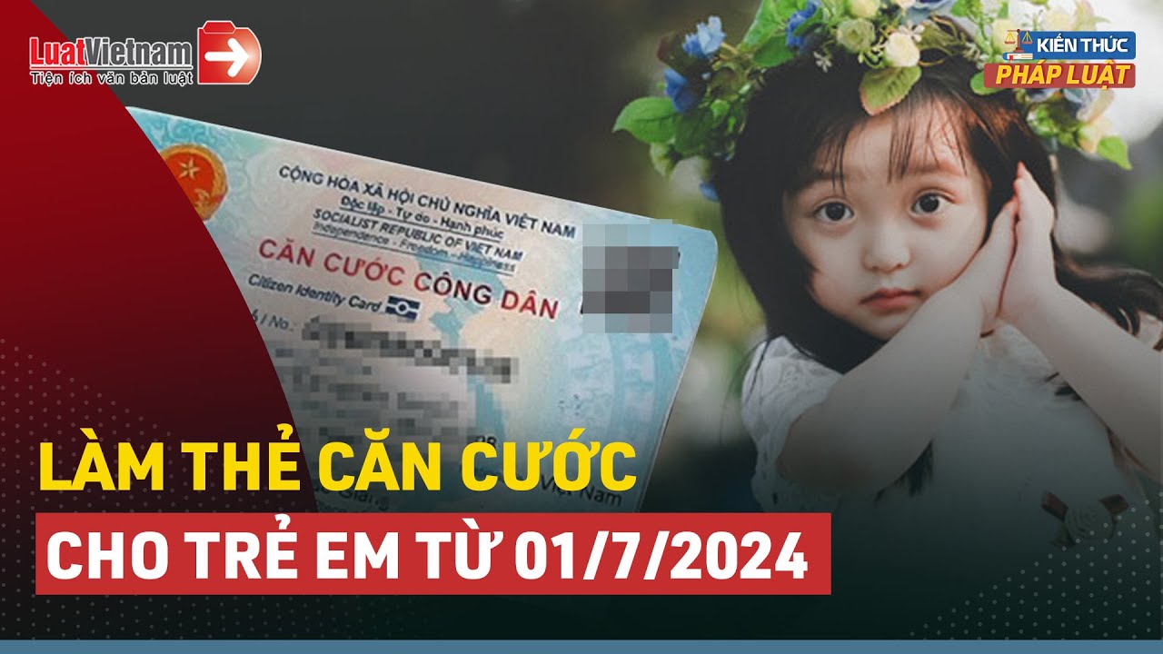 THỦ TỤC LÀM CCCD CHO TRẺ EM DƯỚI 14 TUỔI